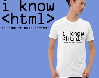 I Know Html (How To Meet Ladies) T-shirt | Unisex Shirt | Html Shirt | Sarcastic Shirt | Flirty Shirt | Programmer Shirt | Coder Shirt