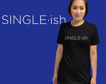 Single-ish T-shirt | Unisex T-shirt | Sweat Shirt | Yep Still Single | Vintage Shirt | Valentines Day Gift | Living Single | Humor Clothing