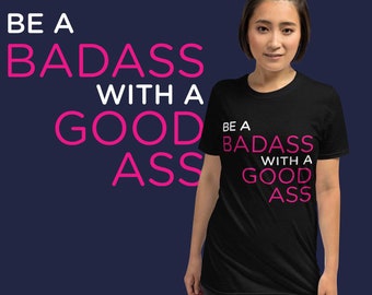 Be A Badass With A Good Ass T-shirt | Unisex T-shirt | Aesthetic Tees | Tumblr Shirt | Feminist Shirts | Badass Tshirt | Gym Fitness Shirt