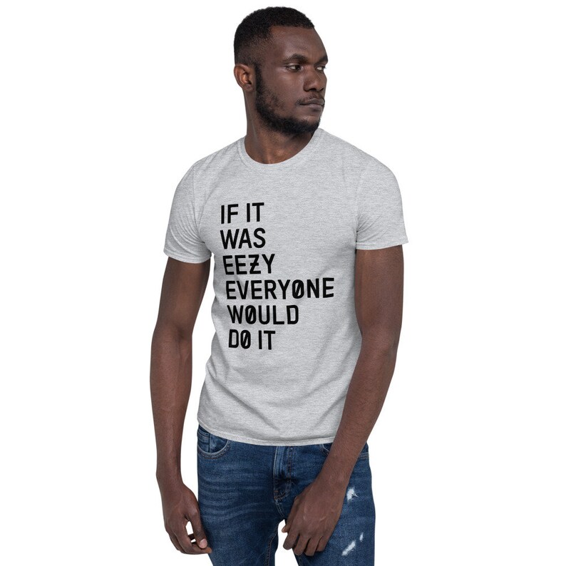 If It Was Eezy Everyone Would Do It T-shirt | Unisex Shirt | Exercise Shirt | Gift For Gymer | Workout Shirt | Body Building Shirt | Yeezy image 2