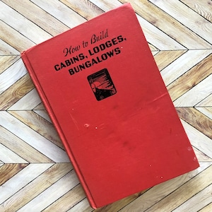 Vintage DIY Book, “How to Build Cabins, Lodges, and Bungalows,” by Popular Science, 1948 Printing of a 1934 Book