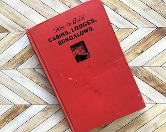 Vintage DIY Book, “How to Build Cabins, Lodges, and Bungalows,” by Popular Science, 1948 Printing of a 1934 Book