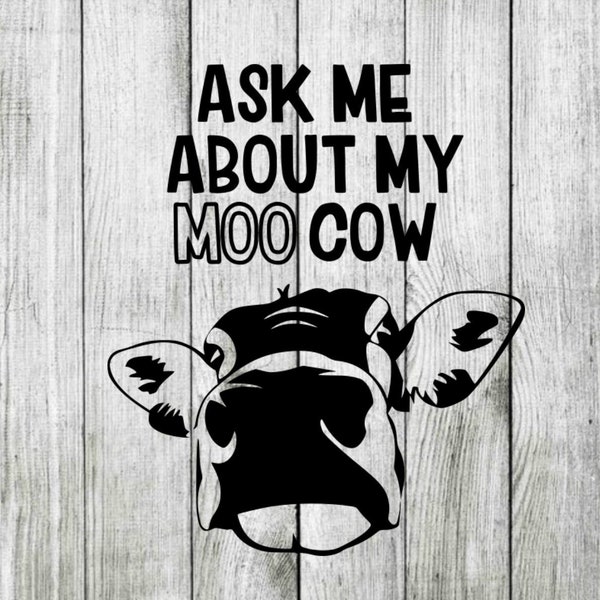 Ask me about my moo cow svg, cow svg, cutting files for cricut silhouette, png, dxf, eps, svg, cow cut files