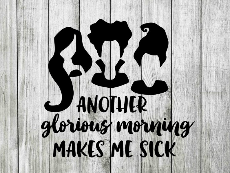Another glorious morning makes me sick hocus pocus svg | Etsy