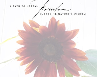 A Path to Herbal Freedom – Herbal Remedies + Personal Healing Journey | DIY Natural Wellness Book