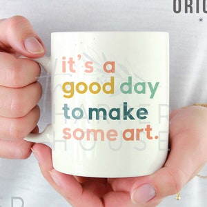 Art Mug, Artist Gifts, Art Teacher Mug, Coffee Cup, Art Lover, Gifts for Artists, Stocking Stuffers, It's a Good Day to Make Art
