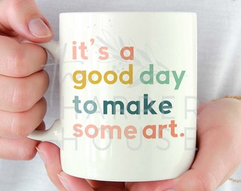 Art Mug, Artist Gifts, Art Teacher Mug, Coffee Cup, Art Lover, Gifts for Artists, Stocking Stuffers, It's a Good Day to Make Art