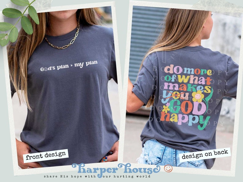 May include: A dark gray t-shirt with the text "God's plan > my plan" on the front and the text "do more of what makes you GOD happy" on the back. The text on the back is in a colorful, retro font.