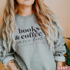 Book Sweatshirt, Sweatshirt Women, Books and Coffee, Bookish, Graphic Sweatshirt, Bookworm, Gift for Her, Librarian Gifts