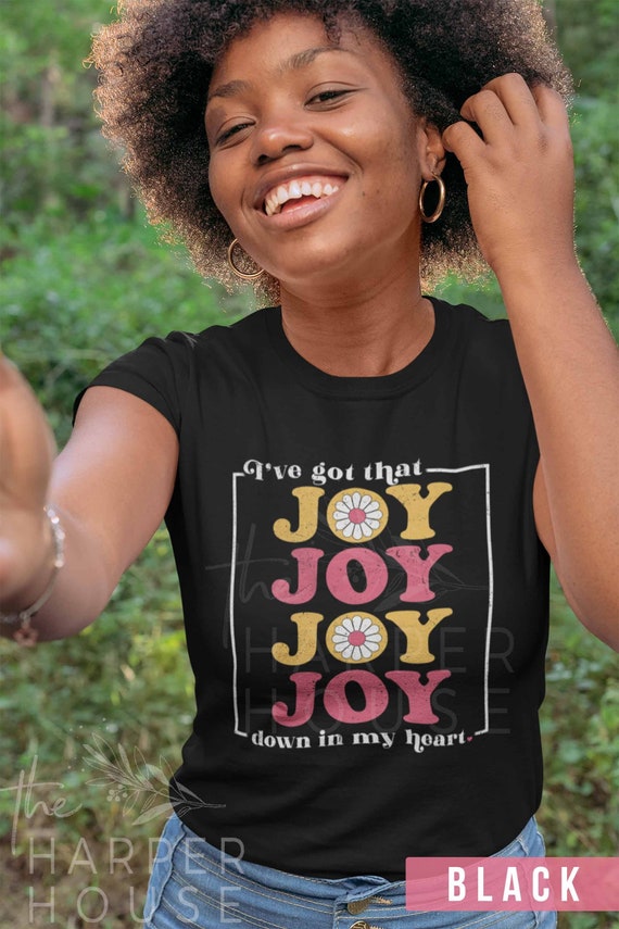 I’ve got that Joy Down in my Heart Religious Clothing Shirt I’ve got that Joy Down in my Heart Religious Clothing Shirt