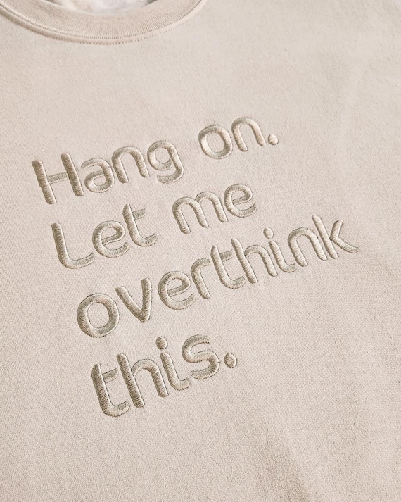 Let Me Overthink This | Custom Embroidered Crewneck Sweatshirt for Overthinkers, Funny Text Shirt