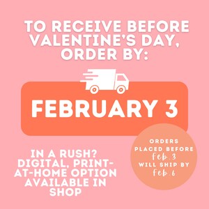 May include: Pink graphic with white text and orange accents. The text reads "TO RECEIVE BEFORE VALENTINE'S DAY, ORDER BY: FEBRUARY 3." Additional text states "IN A RUSH? DIGITAL, PRINT-AT-HOME OPTION AVAILABLE IN SHOP."