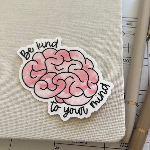 Be Kind to Your Mind | Funny Cute Nurse Medical Die Cut Vinyl Sticker Waterproof Critical Care RN ICU Emergency Mental Health Psych