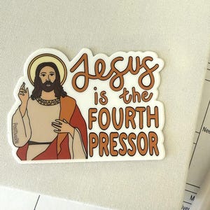 Jesus is the Fourth Pressor | Nurse Medical Die Cut Vinyl Sticker Waterproof Critical Care Med Surg RN LVN Student Physician ICU Emergency