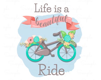 Life is a Beautiful Ride 2. Inspirational. Floral Bicycle. Sublimation. Wall Art for Nursery. Home Decor.