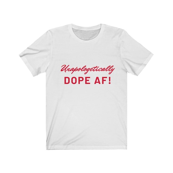 Unapologetic Dope AF Unisex Jersey Short Sleeve Tee