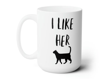 I like Her Pussy Ceramic Mug 15oz