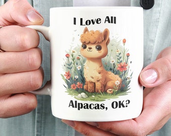 I Love All Alpacas, OK? Ceramic Mug 11oz Alpaca Gift Alpaca Mug Funny Mug Cute Alpaca Mug