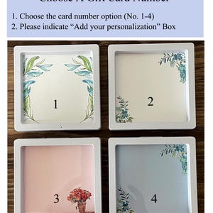 May include: Four white square frames with different floral designs and numbers 1 through 4. Choose a gift card number option (No. 1-4) and indicate "Add your personalization" box.