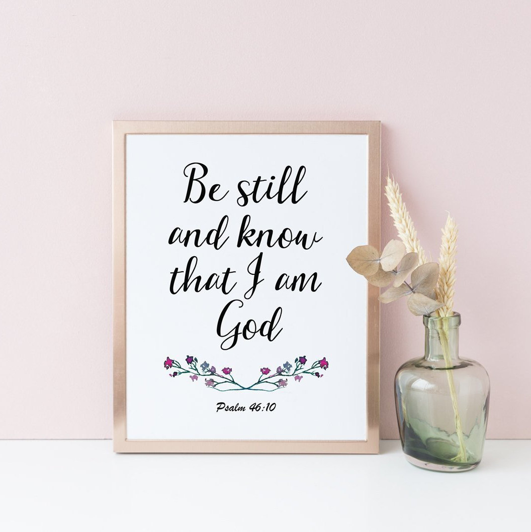Bible Verse Print, Be Still And Know That I Am God, Psalm 46 10