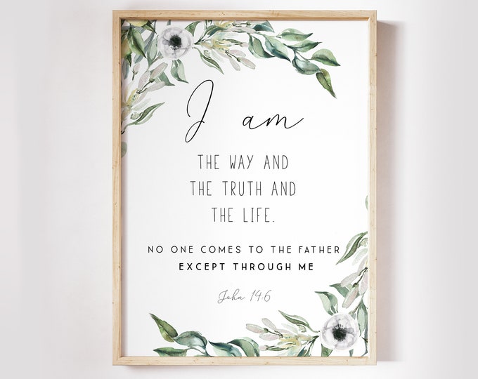 John 14 6, Christian Wall art, Bible Verse Prints,  Scripture Prints, Botanical Prints I am the way and the truth and the life OL-1