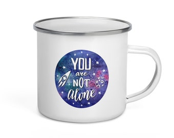 Cosmic Comfort: Sip Solace from the 'You Are Not Alone' Enamel Mug!