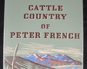 Cattle Country of Peter French // 1972 Hardback // Malheur Country History // Oregon History w Adventure // ISBN 0832300098