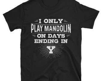 Je ne joue à la mandoline que les jours se terminant par un T-shirt en Y, une chemise de mandoline drôle, un cadeau de joueur de mandoline, un tee-shirt de musicien