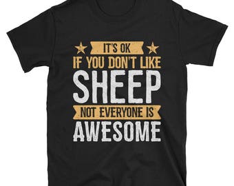 It's Ok If You Don't Like Sheep T-Shirt, Awesome Sheep Lover Gift, Sheep Tee for Women and Men