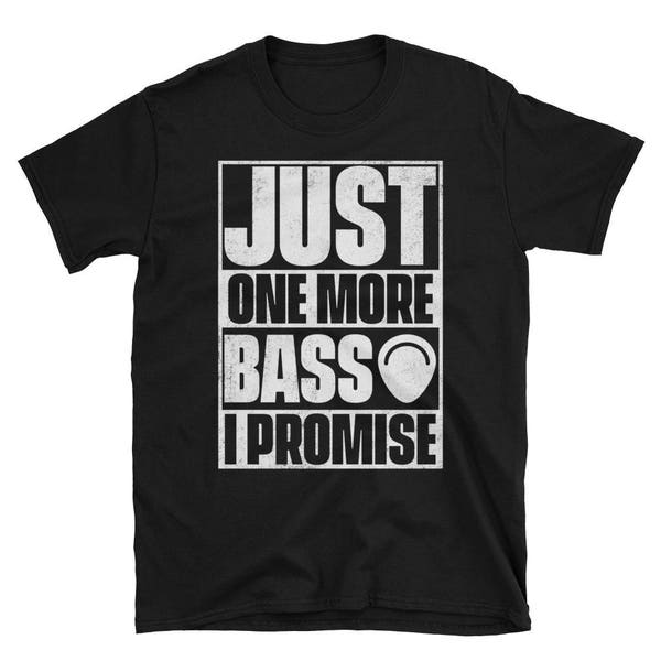 Just One More Bass Guitar I Promise T-Shirt - Gift for Bass Players - Bassist Tee