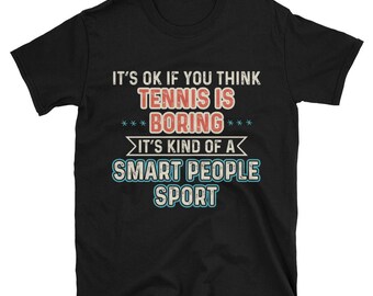 It's Ok If You Think Tennis Is Boring T-Shirt, Funny Tennis Player Gift, Mens Tennis Shirt, Unisex Tee