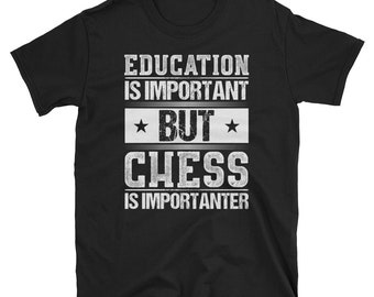 Education Is Important But Chess Is Importanter T-Shirt | Chess Gift | Chess Tee | Chess Lover Shirt