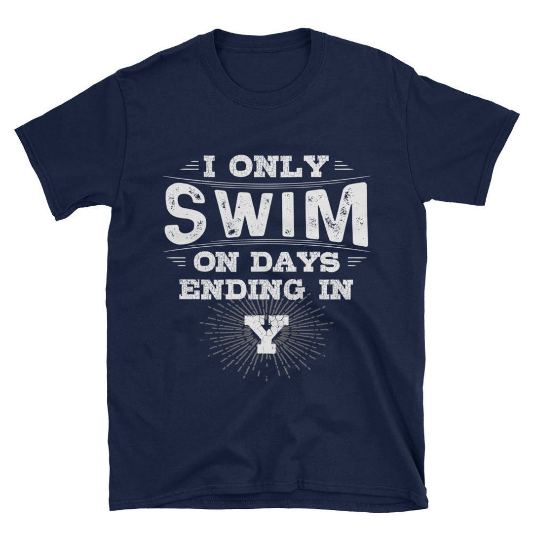 I Only Swim on Days Ending in Y Tshirt, Funny Swimming Shirt, Swimmer