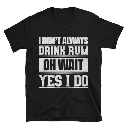 I Dont Always Drink Rum Tshirt Funny Rum Shirt for Men Rum Etsy
