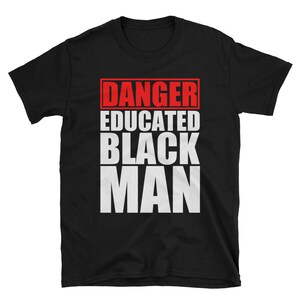 Danger Educated Black Man T-Shirt - Funny Equal Rights Tee