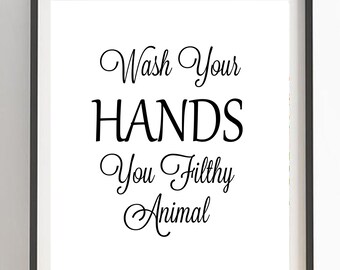 Wash Your Hands You Filthy Animal bathroom art, modern wall art, bathroom sign, bathroom quote caligraphy, bathroom print, Black White Print