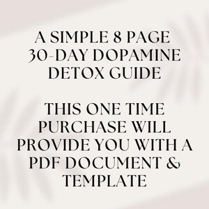30-Day Dopamine Detox Guide: A structured plan to reset your brain and regain focus. Includes weekly breakdowns, strategies to reduce screen time, junk food, and digital distractions, along with mindfulness techniques, diet tips, and exercise recommendations. Available as a digital download in PDF format, suitable for printing or use on any device.