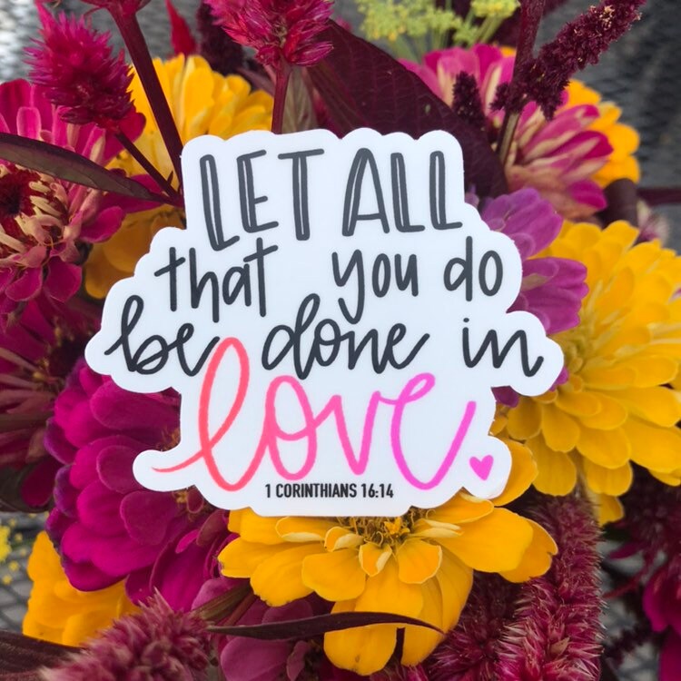 Let all that you do be done in love sticker