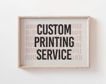 Custom Printing Service - Made to order, Any Size