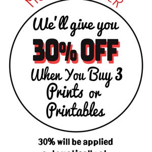 May include: A circular graphic with a white background and black border featuring red text that reads MULTIBUY OFFER. Black text reads We'll give you 30% OFF When You Buy 3 Prints or Printables. Below the circle, black text reads 30% will be applied automatically at the checkout.