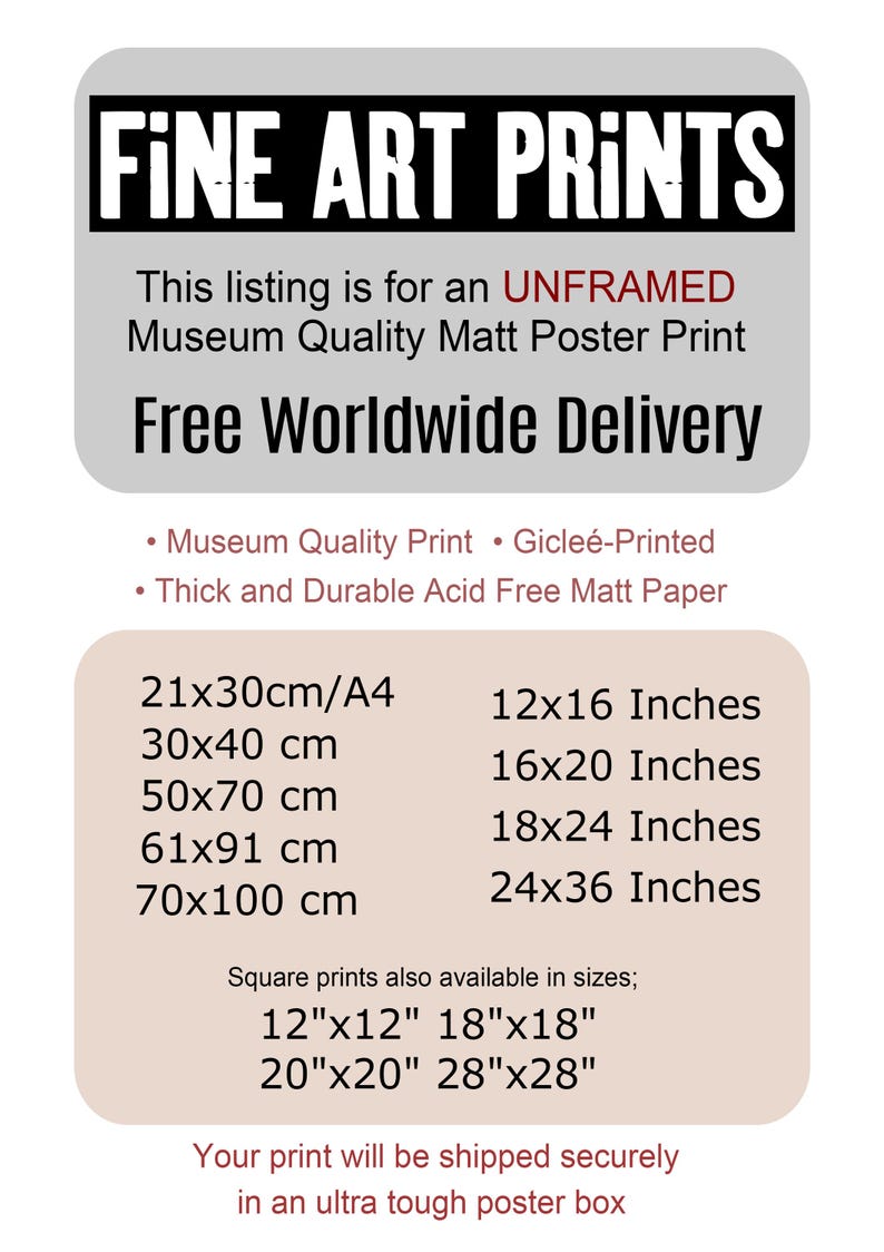 May include: An informational graphic for unframed museum quality matt poster prints. Text includes Fine Art Prints, Giclee-Printed, and a list of available sizes in centimeters and inches, ranging from 21x30cm/A4 to 24x36 inches and square options.