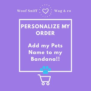 Personalize my Order! Add my Pet&#39;s name! This listing does NOT come with a Bandana! SOLD SEPARATELY.