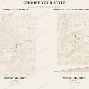 May include: A beige topographic map print titled CHOOSE YOUR STYLE. Option 1 shows a map of MOUNT MASSIVE at 14,421 FT. Option 2 shows a map and elevation profile of MOUNT MASSIVE at 14,421 FT. Both include placeholders for a name and date.