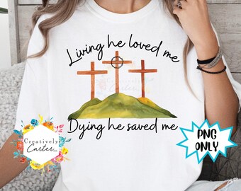 Living He loved me PNG // Easter PNG // He is Risen PNG