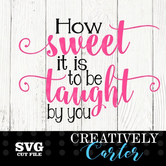 How Sweet It Is To Be Taught By You Svg How Sweet It Is Svg Etsy