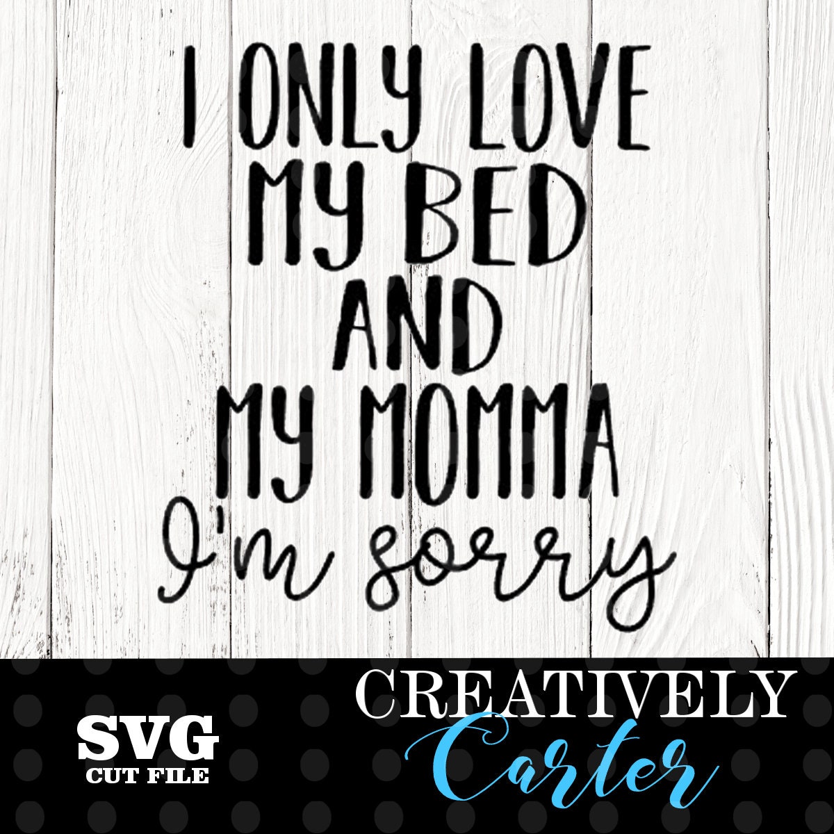Only Love My Bed And My Mama Im Sorry