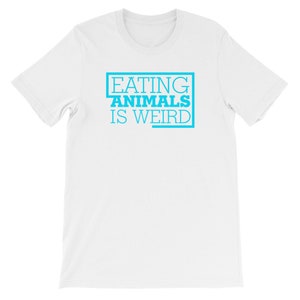 Eating Animals Is Weird Shirt Funny Vegan Shirt
