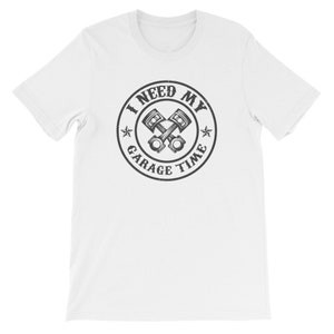 I Need My Garage Time Shirt Mechanic Shirt Dad Garage Shirt, Cool Garage Shirt For Mechanic Dad