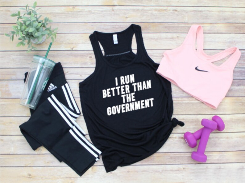 I Run Better Than the Government Work Out Tank