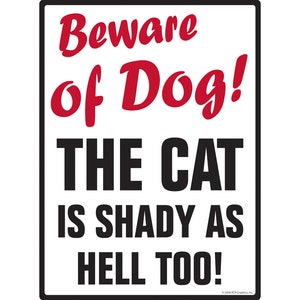 Beware of Dog! The Cat is Shady as Aluminum Dog Sign - 9&quot; x 12&quot;